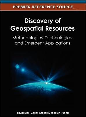 Discovery of Geospatial Resources: Methodologies, Technologies, and Emergent Applications - Laura Diaz - Books - Information Science Reference - 9781466609457 - April 30, 2012