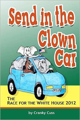 Cover for Cranky Cuss · Send in the Clown Car the Race for the White House 2012 by Cranky Cuss (Paperback Book) (2012)