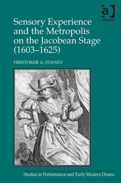 Cover for Hristomir A. Stanev · Sensory Experience and the Metropolis on the Jacobean Stage (1603–1625) (Innbunden bok) [New edition] (2014)