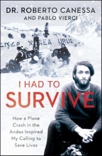 Cover for Roberto Canessa · I Had to Survive: How a Plane Crash in the Andes Inspired My Calling to Save Lives (Taschenbuch) (2017)
