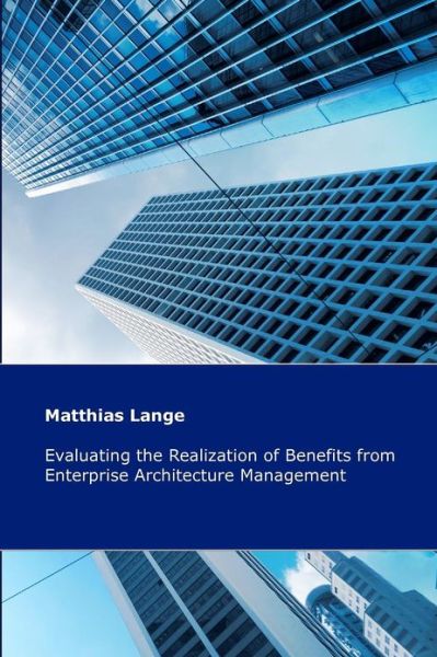 Cover for Matthias Lange · Evaluating the Realization of Benefits from Enterprise Architecture Management: Construction and Validation of a Theoretical Model (Paperback Book) (2012)