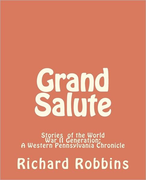 Cover for Richard Robbins · Grand Salute: Stories of the World War II Generation (Pocketbok) (2012)
