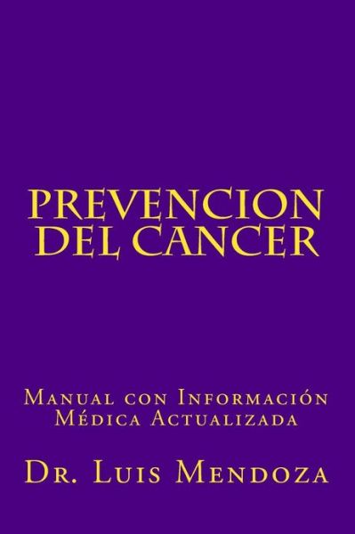 Cover for Luis Mendoza · Prevencion Del Cancer: Manual Con Informacion Medica Actualizada (Paperback Book) (2012)