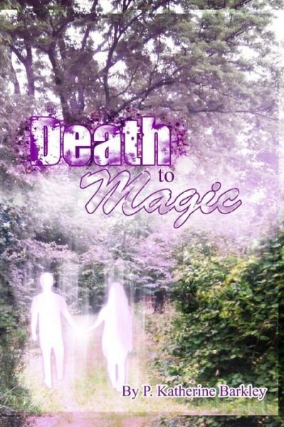 Cover for P Katherine Barkley · Death to Magic (Paperback Book) (2013)