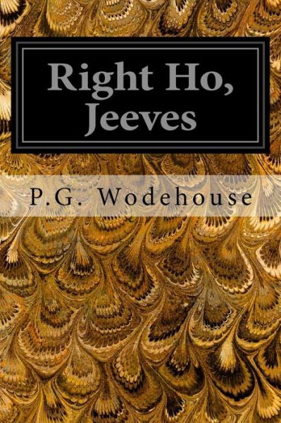 Right Ho, Jeeves - P G Wodehouse - Books - Createspace - 9781496101457 - February 28, 2014