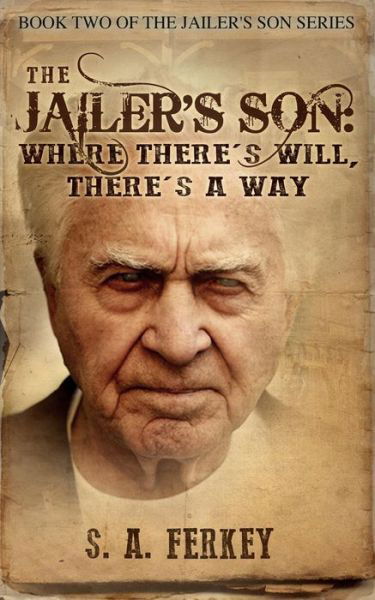 Cover for S a Ferkey · The Jailer's Son: Where There's Will, There's a Way (Taschenbuch) (2014)