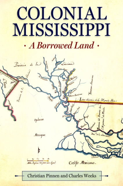 Cover for Christian Pinnen · Colonial Mississippi: A Borrowed Land - Heritage of Mississippi Series (Paperback Book) (2023)