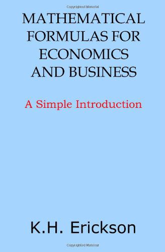 Cover for K H Erickson · Mathematical Formulas for Economics and Business: A Simple Introduction (Paperback Bog) (2014)