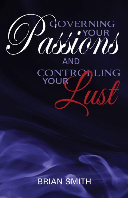 Cover for Contributor Brian Smith · Governing Your Passions and Controlling Your Lust (Paperback Book) (2016)