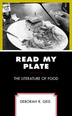 Read My Plate: The Literature of Food - Deborah R. Geis - Books - Bloomsbury Publishing Plc - 9781498574457 - July 6, 2021