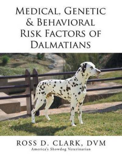 Cover for Dvm Ross D Clark · Medical, Genetic &amp; Behavioral Risk Factors of Dalmatians (Pocketbok) (2015)