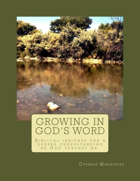 Growing in God's Word: Biblical Insights for a Deeper Understanding  As God Teaches Me. (Growing with God) (Volume 2) - Cypress Ministries - Bøker - CreateSpace Independent Publishing Platf - 9781499353457 - 6. mai 2014