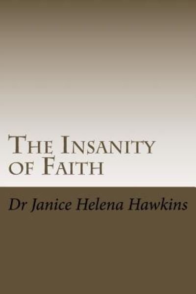 Cover for Dr Janice Helena Hawkins · The Insanity of Faith (Paperback Book) (2014)