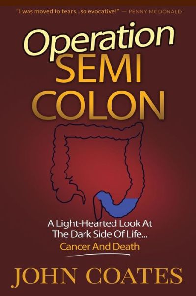 Cover for John Coates · Operation: Semi Colon: a Light-hearted Look at the Dark Side of Cancer, Life &amp; Death (Taschenbuch) (2014)