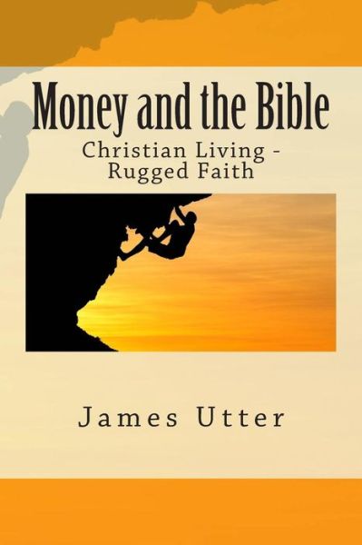 Cover for James Utter · Money and the Bible: Christian Living - Rugged Faith (Paperback Book) (2014)