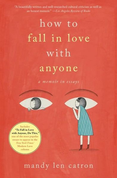 Cover for Mandy Len Catron · How to Fall in Love with Anyone: A Memoir in Essays (Paperback Book) (2018)