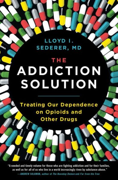 Cover for Lloyd Sederer · The Addiction Solution: Treating Our Dependence on Opioids and Other Drugs (Paperback Book) (2019)