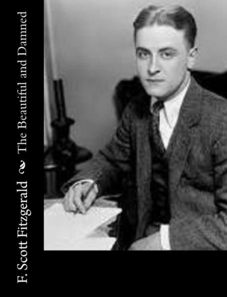 The Beautiful and Damned - F. Scott Fitzgerald - Bøger - CreateSpace Independent Publishing Platf - 9781502309457 - 9. september 2014