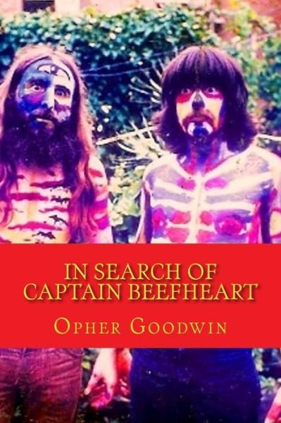 In Search of Captain Beefheart - Opher Goodwin - Books - Createspace - 9781502820457 - October 14, 2014