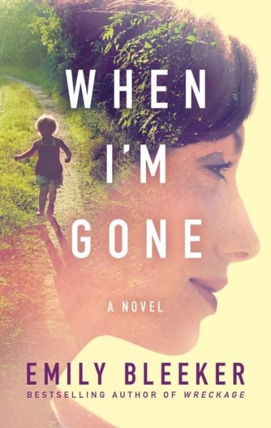 Cover for Emily Bleeker · When I'm Gone: A Novel (Pocketbok) (2016)
