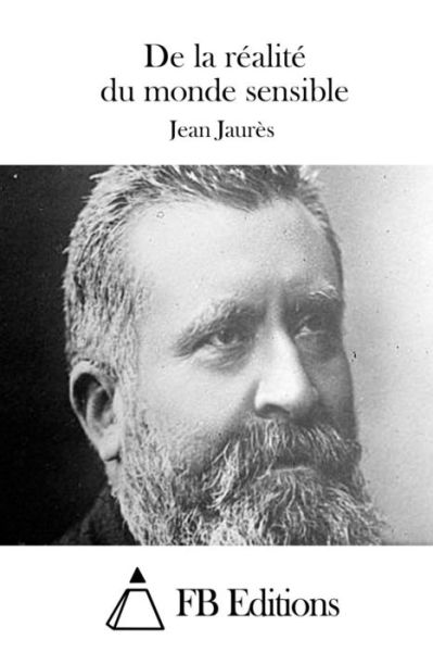 De La Realite Du Monde Sensible - Jean Jaures - Books - Createspace - 9781508688457 - March 1, 2015