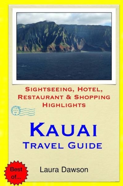 Kauai Travel Guide: Sightseeing, Hotel, Restaurant & Shopping Highlights - Laura Dawson - Bøger - Createspace - 9781508844457 - 13. marts 2015