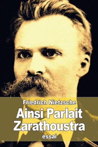 Cover for Friedrich Wilhelm Nietzsche · Ainsi Parlait Zarathoustra: Un Livre Pour Tous et Pour Personne (Pocketbok) (2015)