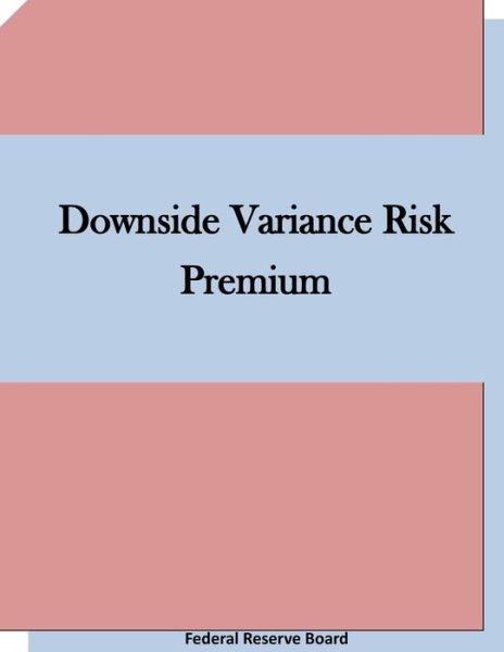 Cover for Federal Reserve Board · Downside Variance Risk Premium (Paperback Book) (2015)