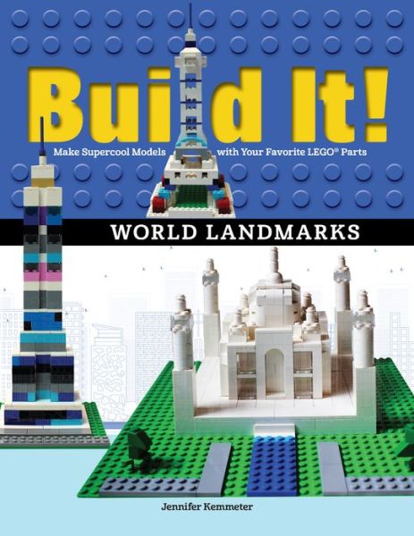 Cover for Jennifer Kemmeter · Build It! World Landmarks: Make Supercool Models with your Favorite LEGO® Parts - Brick Books (Hardcover Book) (2016)