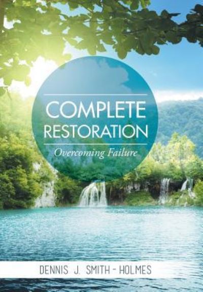 Cover for Dennis J Smith-Holmes · Complete Restoration (Hardcover Book) (2016)