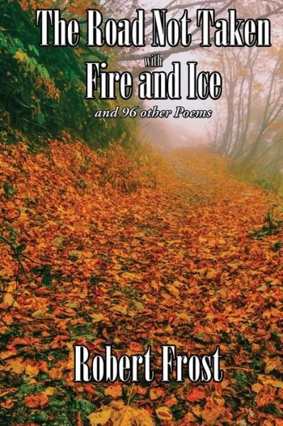 The Road Not Taken with Fire and Ice and 96 other Poems - Robert Frost - Kirjat - Wilder Publications - 9781515419457 - keskiviikko 10. tammikuuta 2018