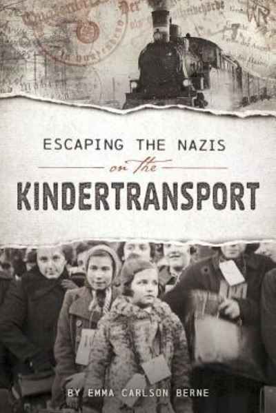 Cover for Emma Carlson Berne · Escaping the Nazis on the Kindertransport (Book) (2017)