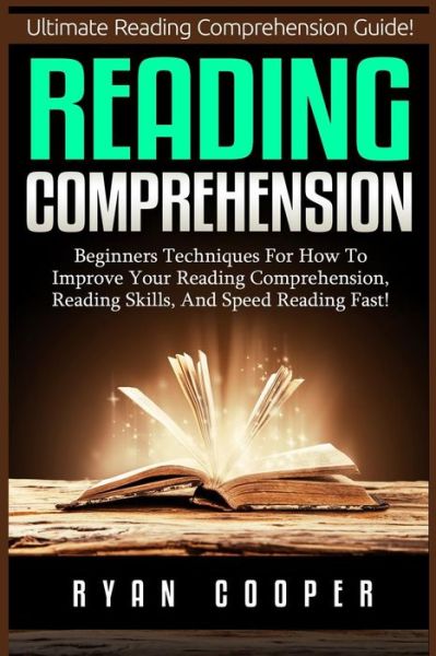 Cover for Ryan Cooper · Reading Comprehension: Beginners Techniques for How to Improve Your Reading Comprehension, Reading Skills, and Speed Reading Fast! (Paperback Book) (2015)