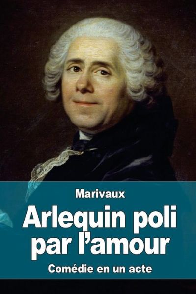 Cover for Pierre Carlet De Chamblain De Marivaux · Arlequin Poli Par L'amour (Taschenbuch) (2015)