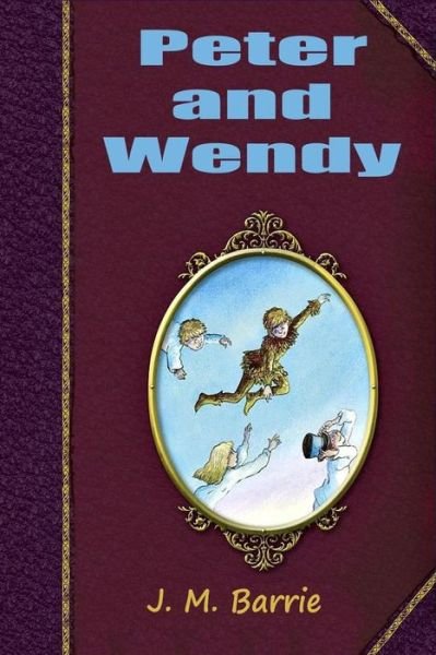 Peter and Wendy - James Matthew Barrie - Books - Createspace Independent Publishing Platf - 9781519312457 - November 16, 2015