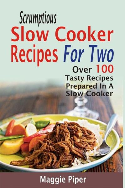 Cover for Maggie Piper · Scrumptious Slow Cooker Recipes For Two (Paperback Book) (2015)