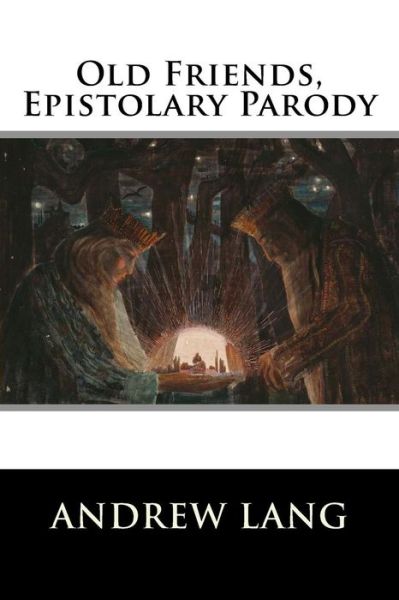 Cover for Andrew Lang · Old Friends, Epistolary Parody (Paperback Book) (2015)