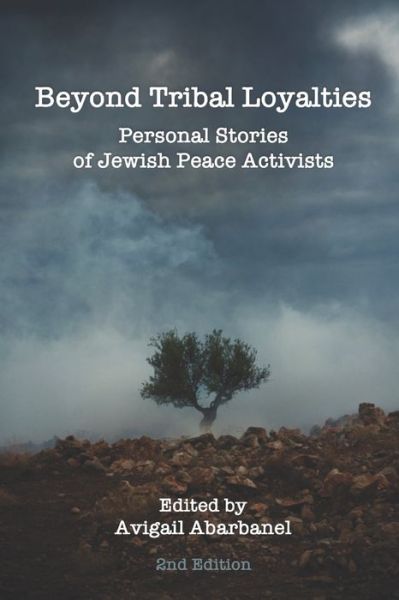 Cover for Avigail Abarbanel · Beyond Tribal Loyalties: Personal Stories of Jewish Peace Activists - 2nd Edition (Taschenbuch) (2018)