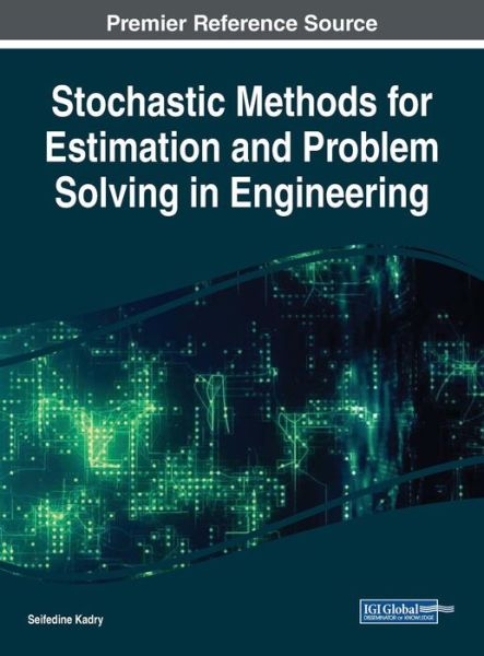 Stochastic Methods for Estimation and Problem Solving in Engineering - - Books - IGI Global - 9781522550457 - March 2, 2018
