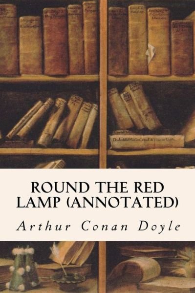 Cover for Sir Arthur Conan Doyle · Round The Red Lamp (annotated) (Taschenbuch) (2015)