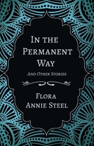 Cover for Flora Annie Steel · In the Permanent Way - And Other Stories (Paperback Book) (2020)