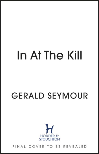 Cover for Gerald Seymour · In At The Kill - Jonas Merrick series (Hardcover Book) (2023)