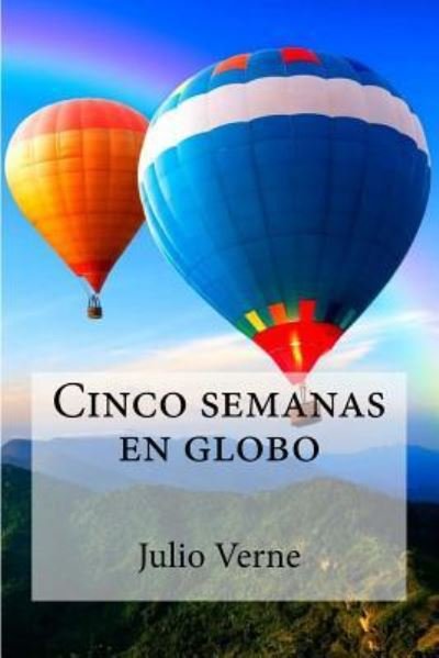Cinco Semanas En Globo - Julio Verne - Books - Createspace Independent Publishing Platf - 9781532942457 - April 26, 2016