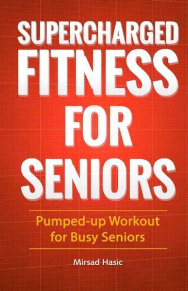Cover for Mirsad Hasic · Supercharged Fitness For Seniors (Pocketbok) (2016)