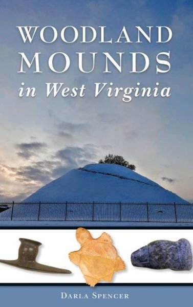 Cover for Darla Spencer · Woodland Mounds in West Virginia (Hardcover Book) (2019)