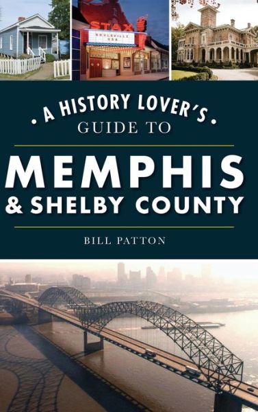 Cover for Bill Patton · History Lover's Guide to Memphis &amp; Shelby County (Hardcover Book) (2020)