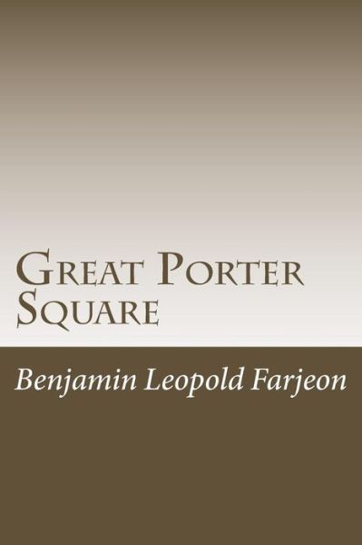 Great Porter Square - Benjamin Leopold Farjeon - Books - Createspace Independent Publishing Platf - 9781540370457 - November 13, 2016