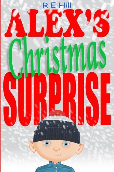Cover for R E Hill · Alex's Christmas Surprise (Pocketbok) (2017)