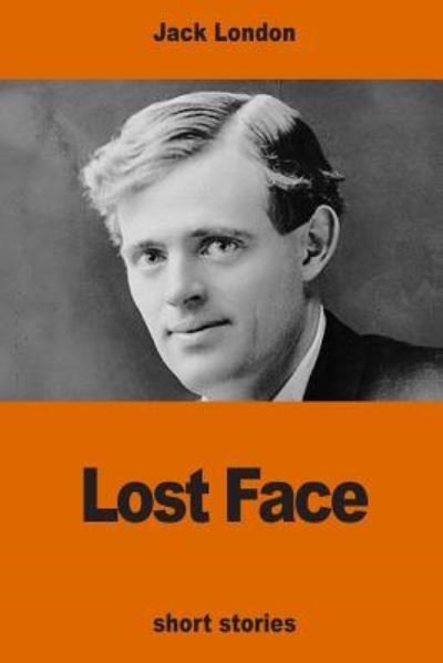 Lost Face - Jack London - Books - Createspace Independent Publishing Platf - 9781540619457 - November 25, 2016
