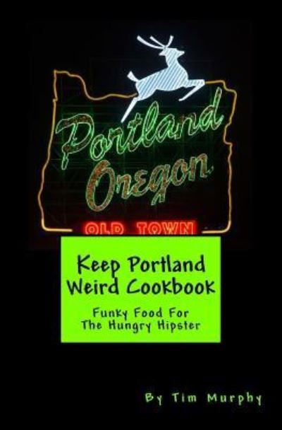 Cover for Tim Murphy · Keep Portland Weird Cookbook (Paperback Bog) (2017)